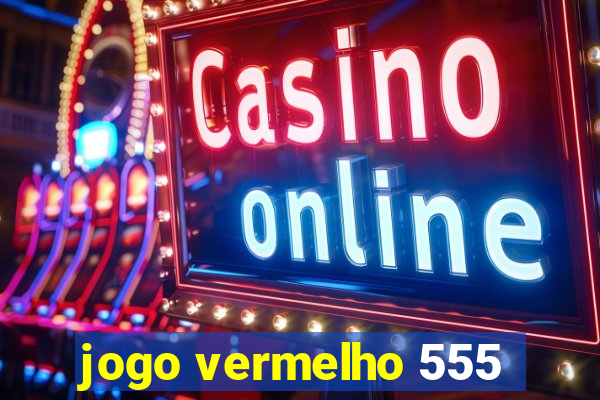 jogo vermelho 555